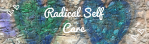 Radical Self Care