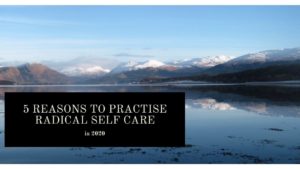 5 reasons to practise radical self care